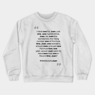 F1 Quotes - We Race As Juan Crewneck Sweatshirt